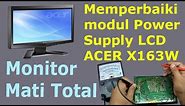 Menghidupkan Kembali Monitor LCD Acer X163w yang Mati Total (MATOT) | Ganti IC TOP258PN!