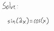 Trigonometric Equation: Solve sin (2x) = cos (x)