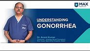 All about Gonorrhea: Sign, Symptoms & Treatment | Max Hospital