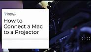 How to Connect a Mac to a Projector
