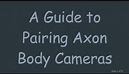 A Guide to Pairing Axon Body Cameras
