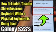 Galaxy S23's: How to Enable/Disable Show Onscreen Keyboard While a Physical Keyboard is Being Used