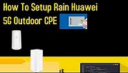 Rain 5G Outdoor Router CPE Setup Guide for Huawei: Step-by-Step Installation