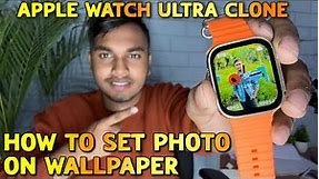 How To Set Wallpaper In Clone Ultra Watch | How To Add Custom Watch Face Ultra Clone | Ultra Clone