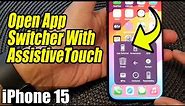 iPhone 15/15 Pro Max: How to Open App Switcher With AssistiveTouch