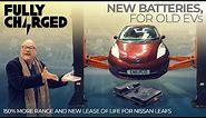 New Batteries for Old EVs : 150% more range for a Nissan LEAF | FULLY CHARGED