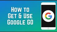 How to Get and Use Google Go - New LITE Google App for Android!