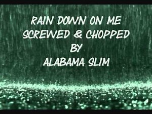 Rain Down on Me Screwed & Chopped By Alabama Slim