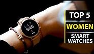 Top 5 Best Smartwatches For Women 2019 - Top 5 Compatible Android Watches