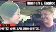 HANNAH & KAYLEE "HoW to PrOtEcT YoUrSelF from MoSqUiToeS"