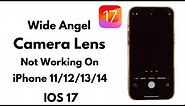How To Fix Wide Angle Camera Lens Not Working On iPhone 11/12/13/14 After Update iOS 17