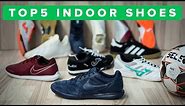 BEST INDOOR SHOES 2018 | Top 5 indoor football and futsal shoes