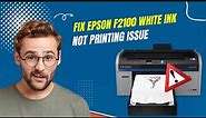 Fix Epson F2100 White Ink Not Printing Issue | Printer Tales