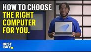 How to choose the right computer for you. Tech Tips from Best Buy.