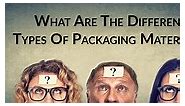 What Are The Different Types Of Packaging Materials?