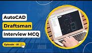 AutoCAD Draftsman Interview MCQ || Episode - 01 : Introduction to AutoCAD