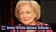 A Tribute to Betty White With Some of Her Best Memes | Know Your Meme