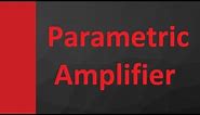 Parametric Amplifier Basics, circuit, working, advantages, disadvantages & Applications
