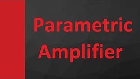 Parametric Amplifier Basics, circuit, working, advantages, disadvantages & Applications
