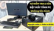 Sửa Lỗi Máy Tính PC Bật Không Lên Hình Máy Vẫn Chạy Báo Check Signal [ Nguyên Nhân Số 1 ]