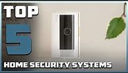 Top 5 Best Home Security Systems in 2024 | Detailed Reviews & Buyer's Guide