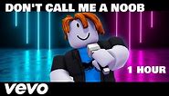 DON'T CALL ME A NOOB SONG Official Roblox Music Video [1 HOUR]