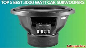 Top 5 Best 3000 Watt Car Subwoofer Speakers (2023)