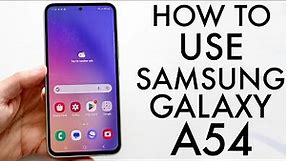 How To Use Samsung Galaxy A54! (Complete Beginners Guide)