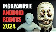 Best Android Robots Until Now - Increadible Humanoid Robots 2024