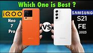 iQOO Neo 7 Pro vs Samsung Galaxy S21 FE 2023 | Full Comparison |