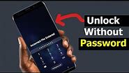 How to unlock Android Phone Without Password under 2 minutes (New Method)