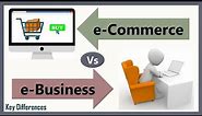 e-Commerce Vs e-Business: Difference between them with definition, types & comparison chart