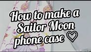 How to make a DIY Sailor Moon phone case