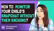 How to Monitor Your Child's Snapchat Without Them Knowing?