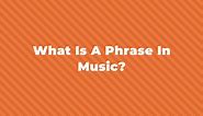 What Is A Phrase In Music?