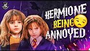 Top 8 Hermione Getting ANNOYED Moments