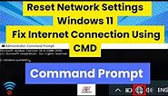 Reset Network Settings Using CMD to Fix Internet Connection in Windows 11