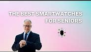 The Best Smartwatches for Seniors