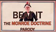 Monroe Doctrine Song (Beat it Parody)