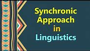 Synchronic Approach in Linguistics, Synchronic Linguistics, Language Existing at a Particular Time
