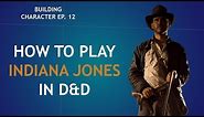How to Play Indiana Jones in Dungeons & Dragons