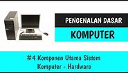 Dasar Komputer #4 Komponen Utama Sistem Komputer - Hardware