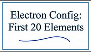 Electron Configuration for the First Twenty Elements - Made Simple