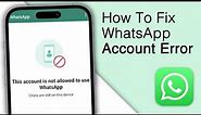 How to Fix This Account is Not Allowed to Use WhatsApp!