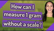 How can I measure 1 gram without a scale?
