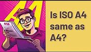 Is ISO A4 same as A4?