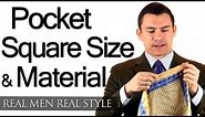 How Big Should A Man's Pocket Square Be? - What Should Men's Pocket Squares Be Made From?
