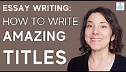 Tips for Writing Good TITLES: How to Write a Title for an Essay