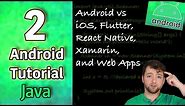 Android App Development Tutorial 2 - Android vs iOS, Flutter, React Native, Xamarin, and Web Apps