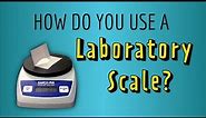 How do you use a Laboratory Scale (Balance)?